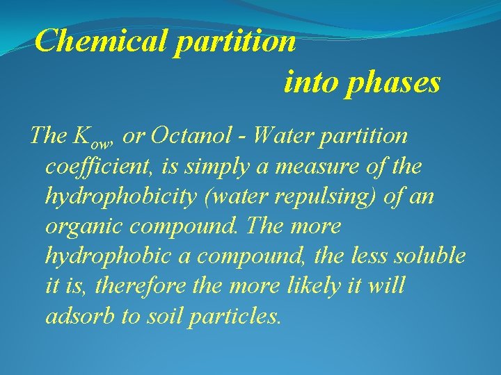 Chemical partition into phases The Kow, or Octanol - Water partition coefficient, is simply