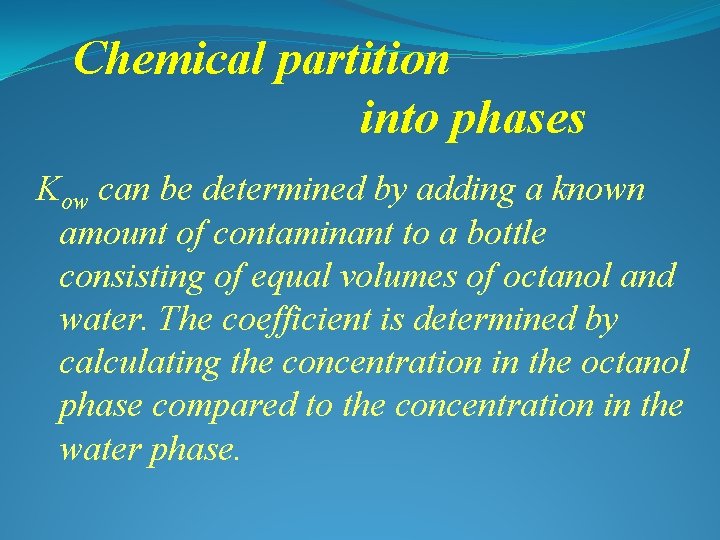 Chemical partition into phases Kow can be determined by adding a known amount of