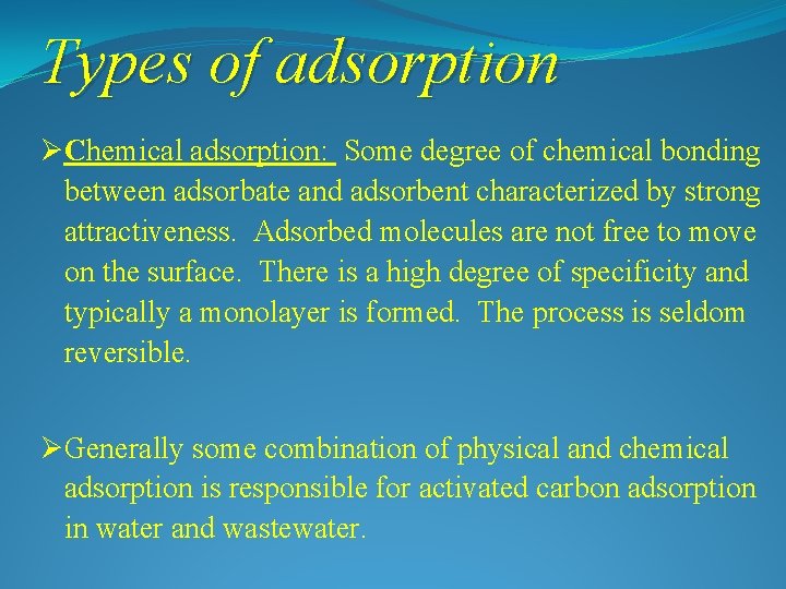 Types of adsorption ØChemical adsorption: Some degree of chemical bonding between adsorbate and adsorbent