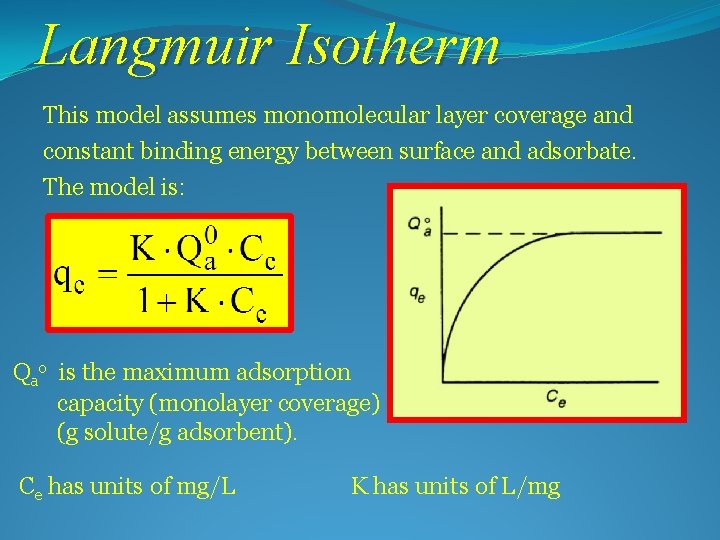 Langmuir Isotherm This model assumes monomolecular layer coverage and constant binding energy between surface