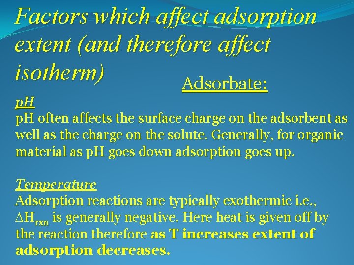 Factors which affect adsorption extent (and therefore affect isotherm) Adsorbate: p. H often affects