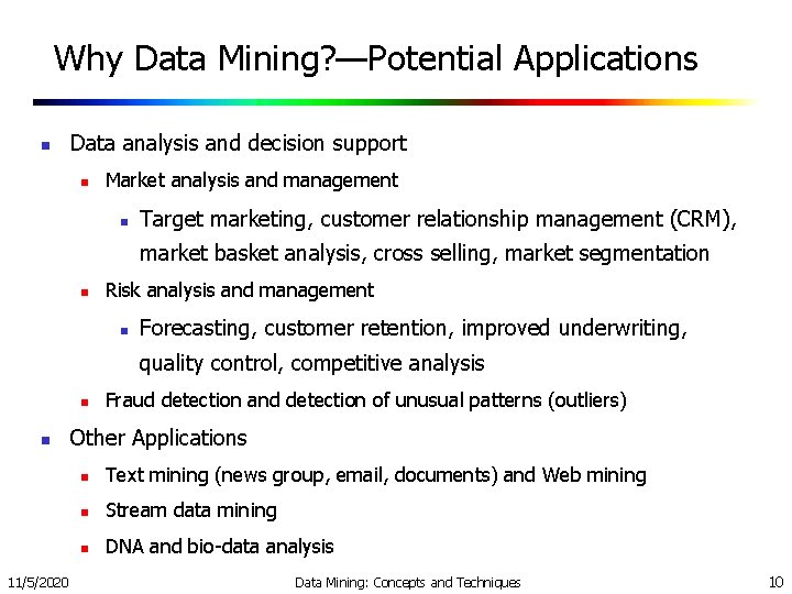 Why Data Mining? —Potential Applications n Data analysis and decision support n Market analysis