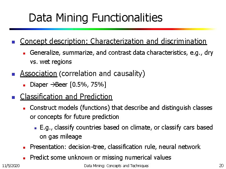Data Mining Functionalities n Concept description: Characterization and discrimination n n Association (correlation and