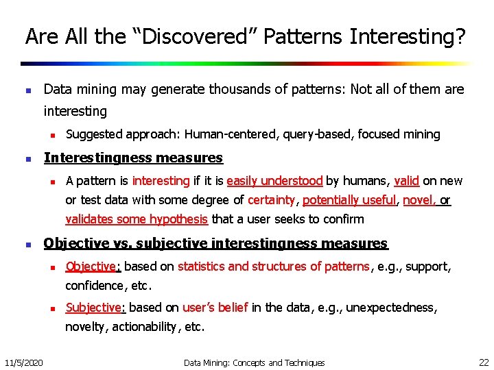 Are All the “Discovered” Patterns Interesting? n Data mining may generate thousands of patterns: