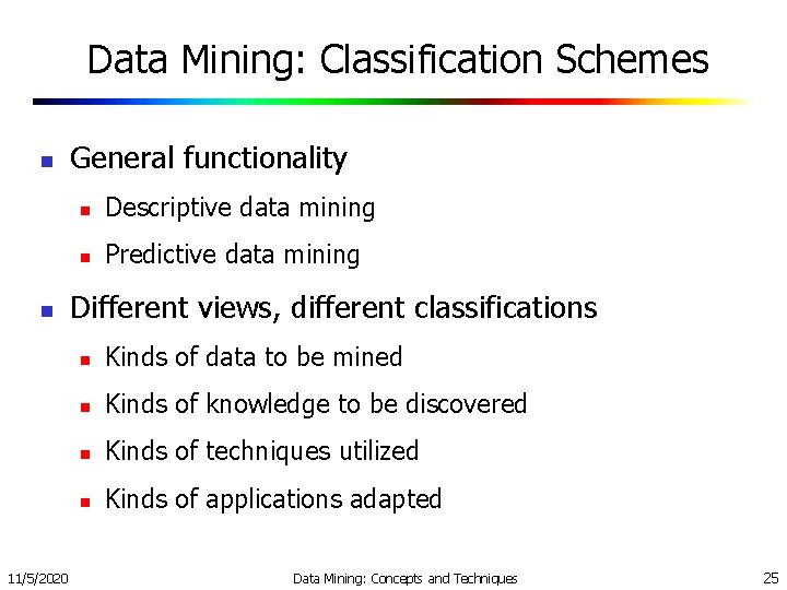 Data Mining: Classification Schemes n n 11/5/2020 General functionality n Descriptive data mining n