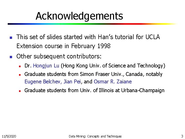 Acknowledgements n n This set of slides started with Han’s tutorial for UCLA Extension