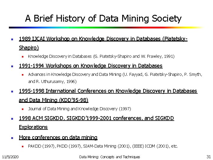 A Brief History of Data Mining Society n 1989 IJCAI Workshop on Knowledge Discovery A Brief History of Data Mining Society n 1989 IJCAI Workshop on Knowledge Discovery