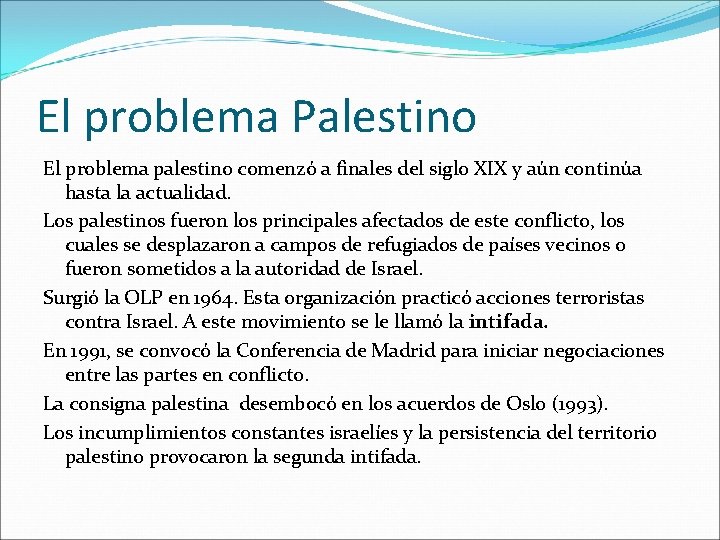 El problema Palestino El problema palestino comenzó a finales del siglo XIX y aún