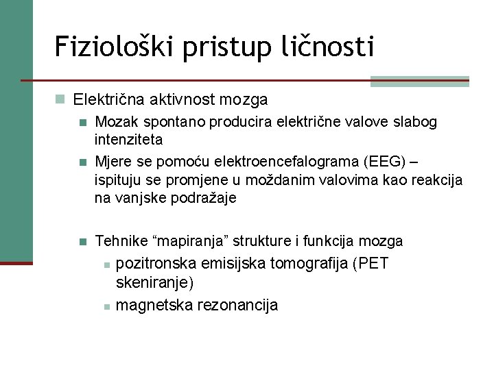 Fiziološki pristup ličnosti n Električna aktivnost mozga n Mozak spontano producira električne valove slabog