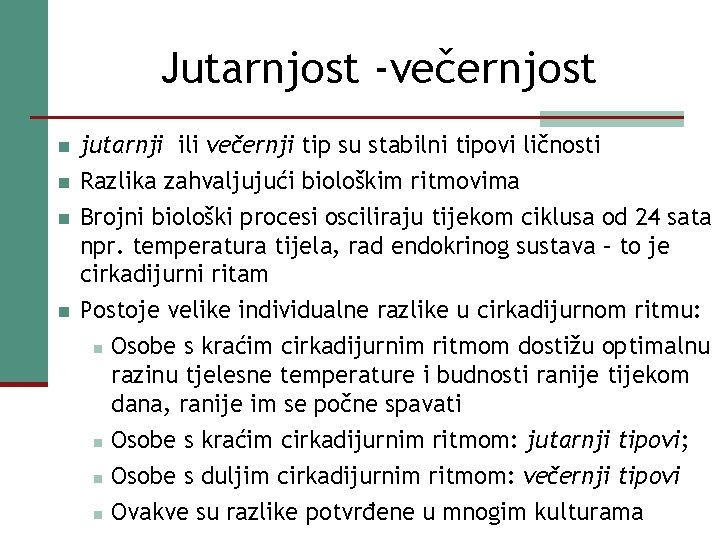 Jutarnjost -večernjost n jutarnji ili večernji tip su stabilni tipovi ličnosti n Razlika zahvaljujući