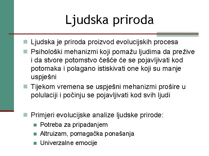 Ljudska priroda n Ljudska je priroda proizvod evolucijskih procesa n Psihološki mehanizmi koji pomažu