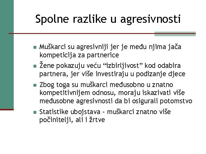 Spolne razlike u agresivnosti n Muškarci su agresivniji jer je među njima jača kompeticija