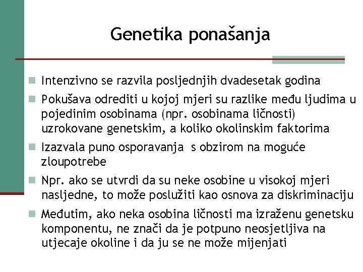 Genetika ponašanja n Intenzivno se razvila posljednjih dvadesetak godina n Pokušava odrediti u kojoj