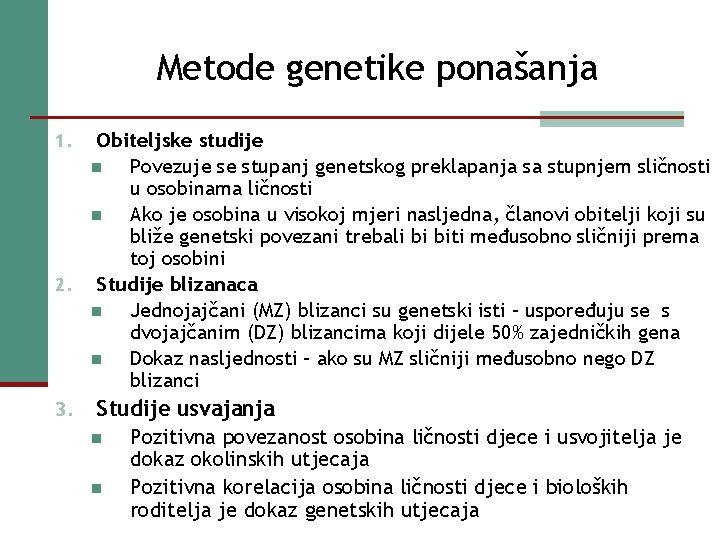 Metode genetike ponašanja Obiteljske studije n Povezuje se stupanj genetskog preklapanja sa stupnjem sličnosti