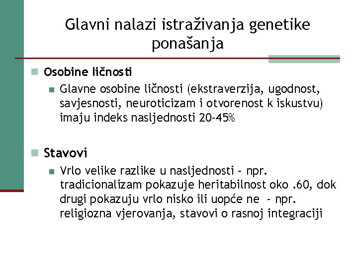 Glavni nalazi istraživanja genetike ponašanja n Osobine ličnosti n Glavne osobine ličnosti (ekstraverzija, ugodnost,