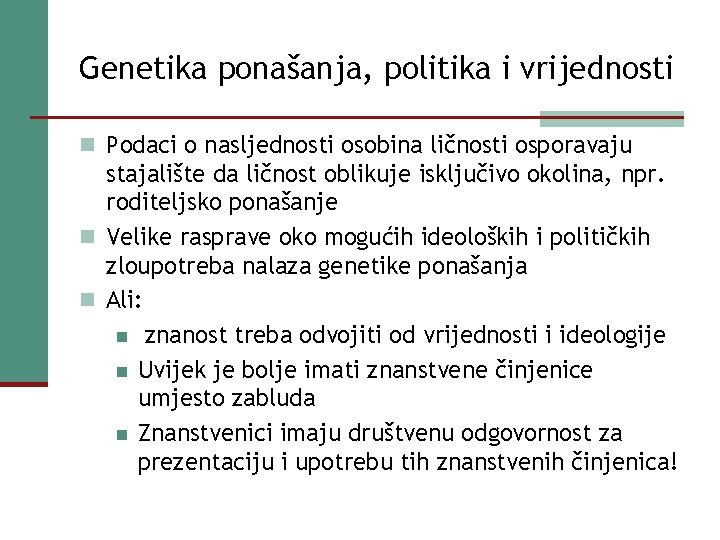 Genetika ponašanja, politika i vrijednosti n Podaci o nasljednosti osobina ličnosti osporavaju stajalište da