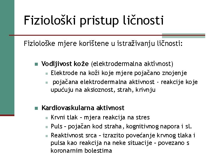 Fiziološki pristup ličnosti Fiziološke mjere korištene u istraživanju ličnosti: n Vodljivost kože (elektrodermalna aktivnost)