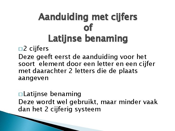 � 2 Aanduiding met cijfers of Latijnse benaming cijfers Deze geeft eerst de aanduiding