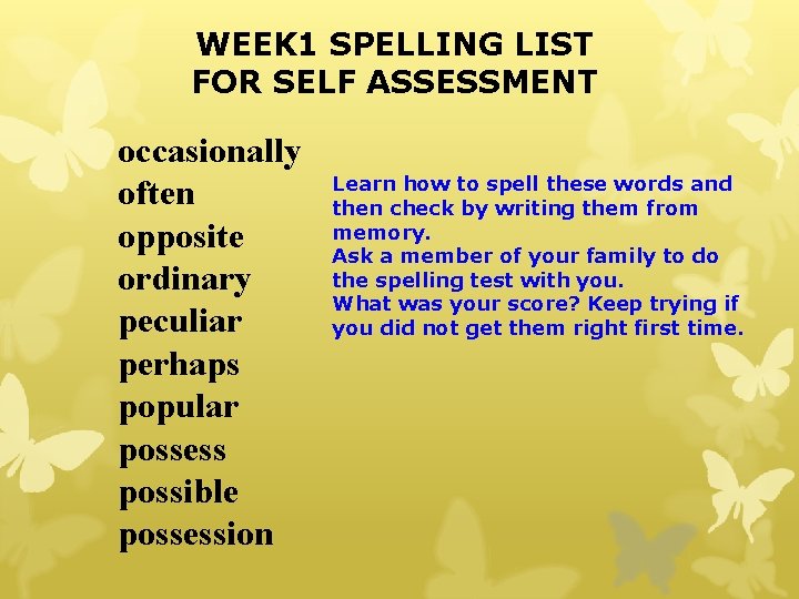 WEEK 1 SPELLING LIST FOR SELF ASSESSMENT occasionally often opposite ordinary peculiar perhaps popular