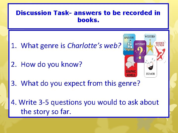 Discussion Task- answers to be recorded in books. 1. What genre is Charlotte’s web?