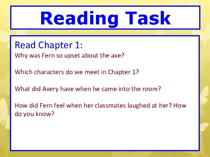 Reading Task Read Chapter 1: Why was Fern so upset about the axe? Which