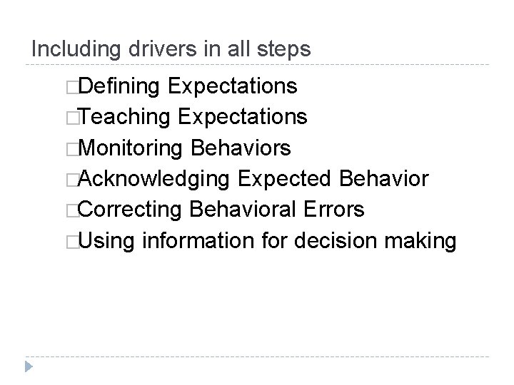 Including drivers in all steps �Defining Expectations �Teaching Expectations �Monitoring Behaviors �Acknowledging Expected Behavior