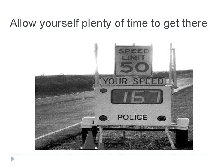 Allow yourself plenty of time to get there 