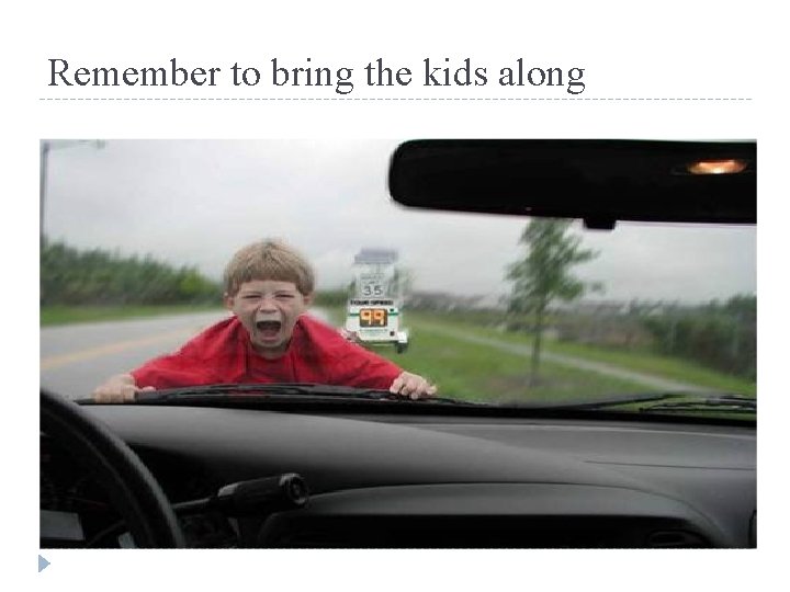 Remember to bring the kids along 