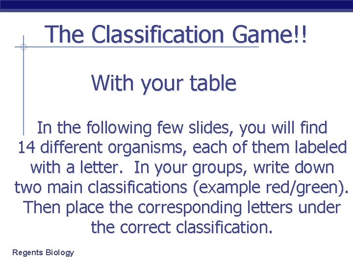 The Classification Game!! With your table In the following few slides, you will find