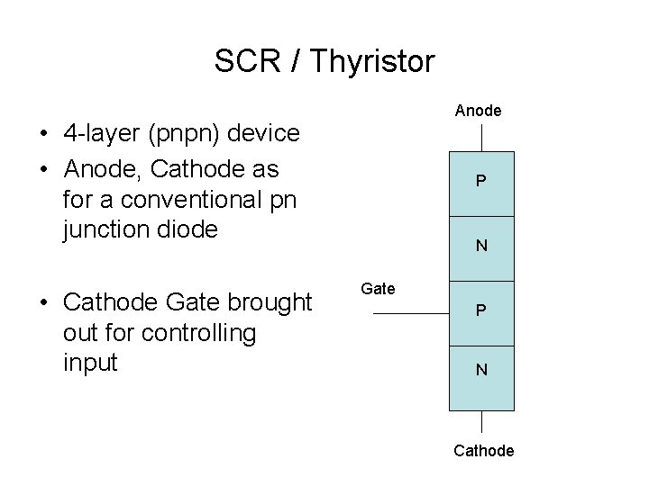 SCR / Thyristor Anode • 4 -layer (pnpn) device • Anode, Cathode as for