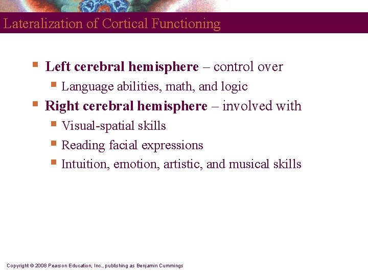 Lateralization of Cortical Functioning § Left cerebral hemisphere – control over § Language abilities,