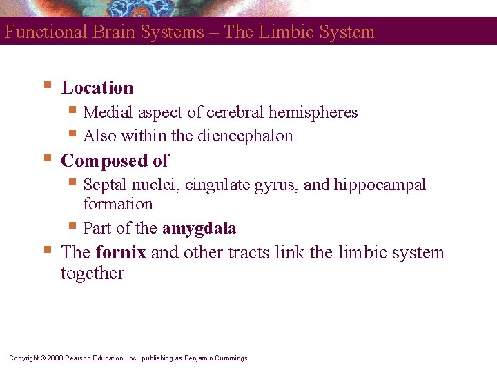 Functional Brain Systems – The Limbic System § Location § Composed of § §