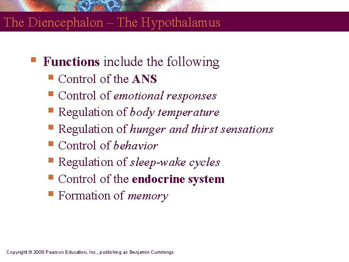 The Diencephalon – The Hypothalamus § Functions include the following § Control of the