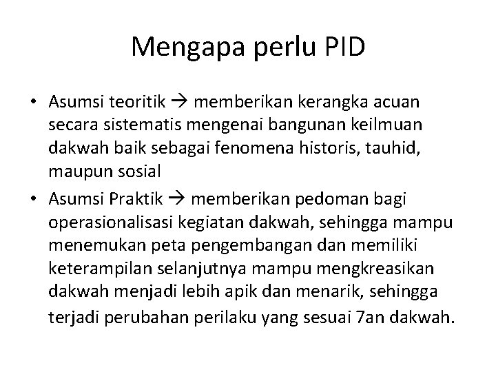 Mengapa perlu PID • Asumsi teoritik memberikan kerangka acuan secara sistematis mengenai bangunan keilmuan