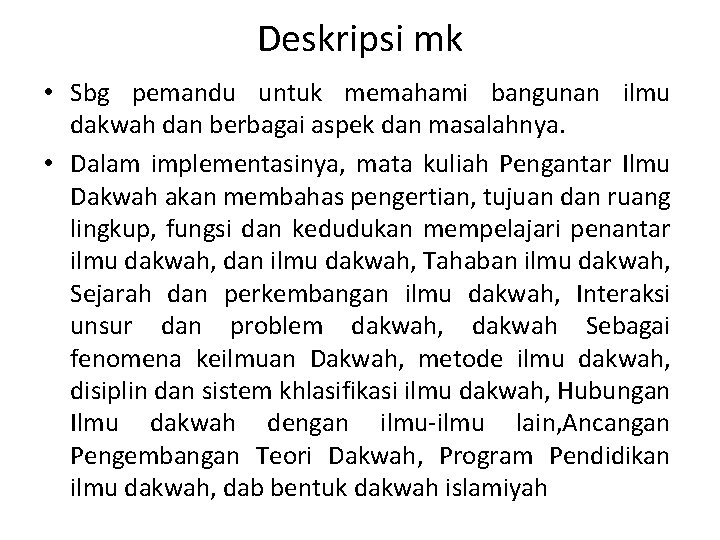 Deskripsi mk • Sbg pemandu untuk memahami bangunan ilmu dakwah dan berbagai aspek dan