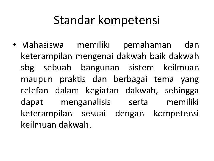 Standar kompetensi • Mahasiswa memiliki pemahaman dan keterampilan mengenai dakwah baik dakwah sbg sebuah