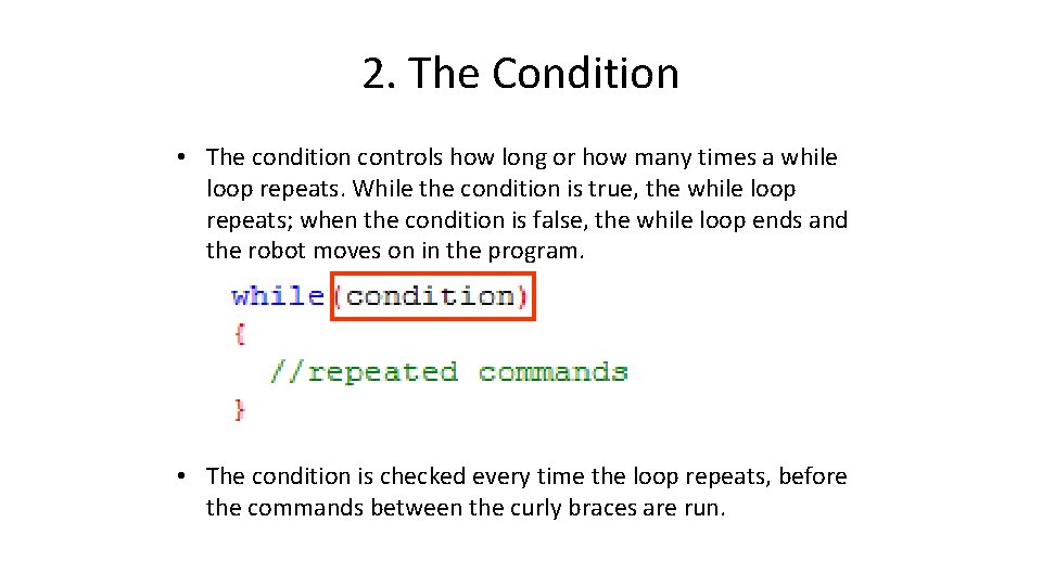 2. The Condition • The condition controls how long or how many times a