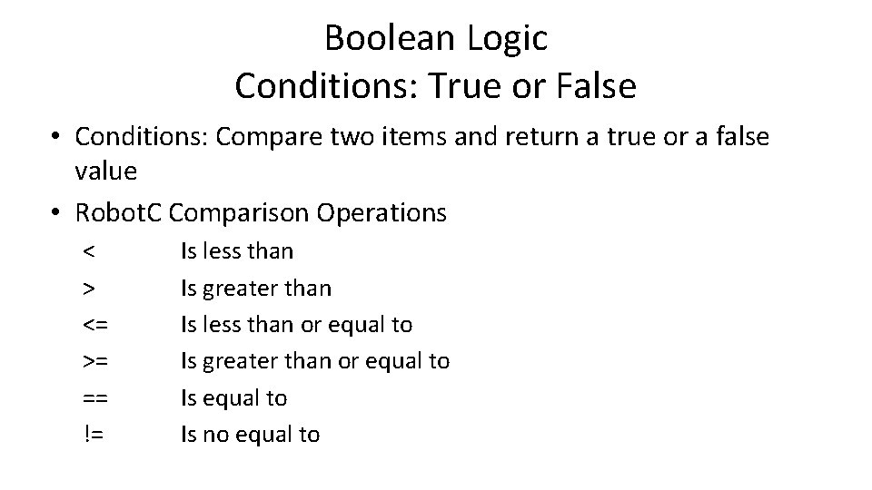 Boolean Logic Conditions: True or False • Conditions: Compare two items and return a