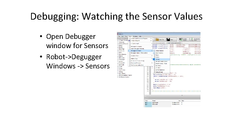 Debugging: Watching the Sensor Values • Open Debugger window for Sensors • Robot->Degugger Windows