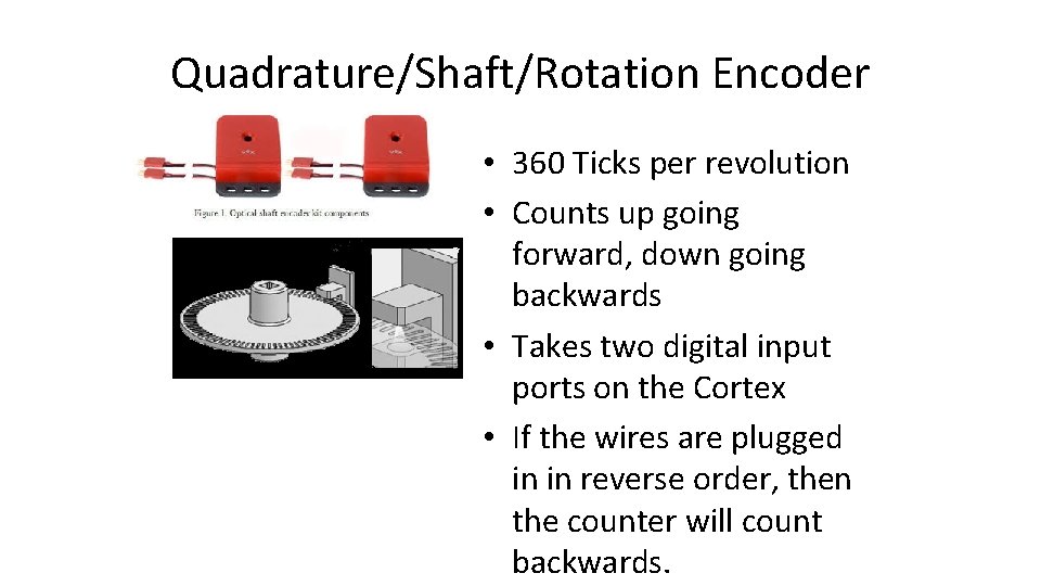 Quadrature/Shaft/Rotation Encoder • 360 Ticks per revolution • Counts up going forward, down going