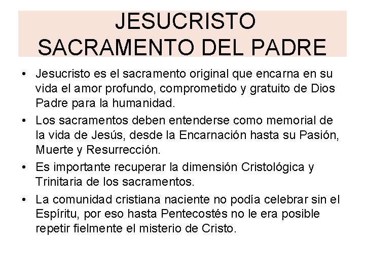 JESUCRISTO SACRAMENTO DEL PADRE • Jesucristo es el sacramento original que encarna en su