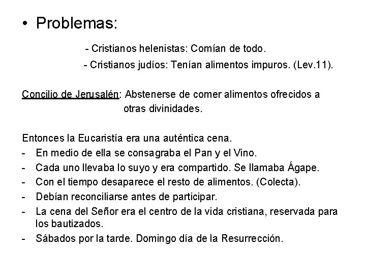  • Problemas: - Cristianos helenistas: Comían de todo. - Cristianos judíos: Tenían alimentos
