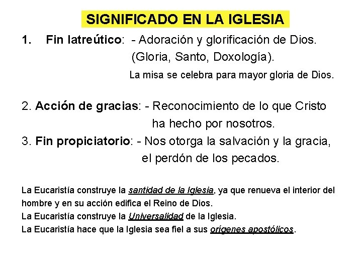 SIGNIFICADO EN LA IGLESIA 1. Fin latreútico: - Adoración y glorificación de Dios. (Gloria,