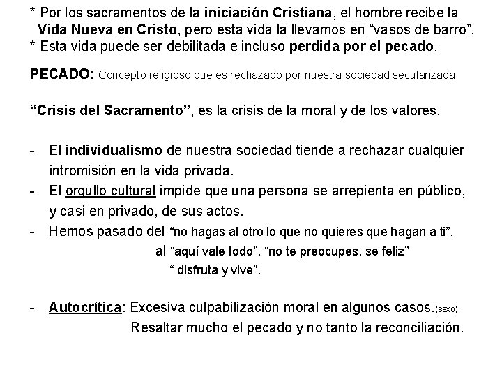 * Por los sacramentos de la iniciación Cristiana, el hombre recibe la Vida Nueva