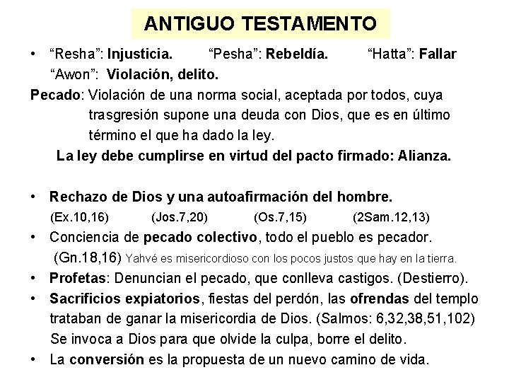 ANTIGUO TESTAMENTO • “Resha”: Injusticia. “Pesha”: Rebeldía. “Hatta”: Fallar “Awon”: Violación, delito. Pecado: Violación