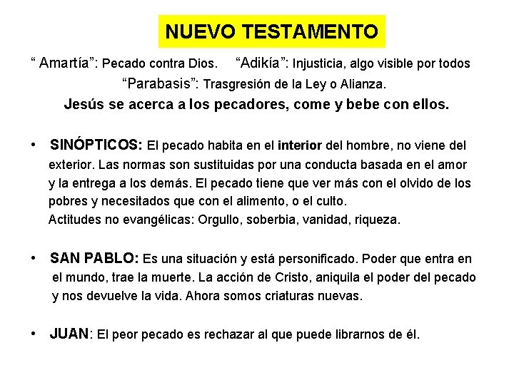 NUEVO TESTAMENTO “ Amartía”: Pecado contra Dios. “Adikía”: Injusticia, algo visible por todos “Parabasis”: