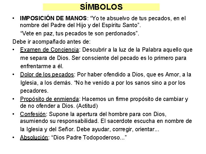 SÍMBOLOS • IMPOSICIÓN DE MANOS: “Yo te absuelvo de tus pecados, en el nombre