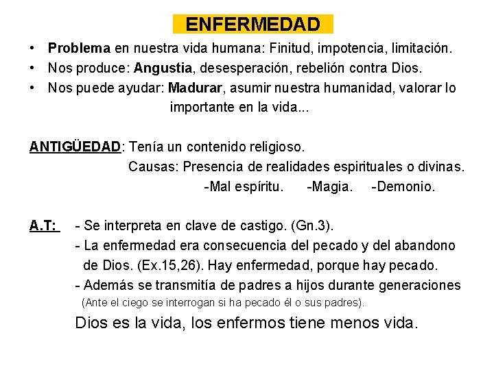 ENFERMEDAD • Problema en nuestra vida humana: Finitud, impotencia, limitación. • Nos produce: Angustia,