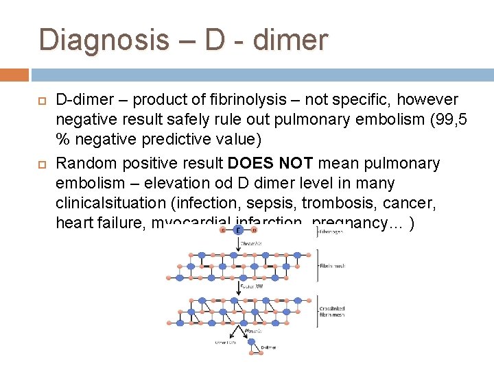 Diagnosis – D - dimer D-dimer – product of fibrinolysis – not specific, however