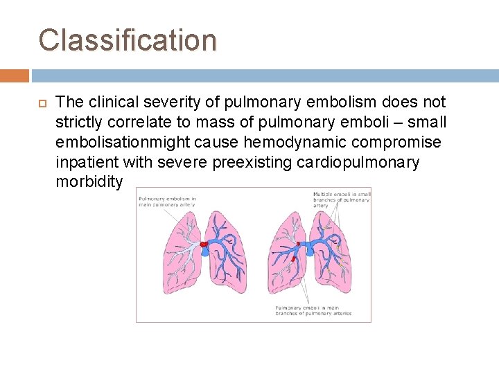 Classification The clinical severity of pulmonary embolism does not strictly correlate to mass of